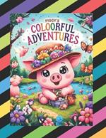 Piggy's Coloorful Adventures.: A Wonderful Journey Through the Land of Creativity: Color and Discover.