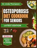 Osteoporosis Diet Cookbook for Seniors: The comprehensive science-backed osteoporosis nutrition guide with bone-healthy recipes for older people