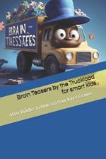 Brain Teasers by the Truckload for smart kids: 450+ Riddles to Unleash the Bookworm Unleash Your Inner Genius