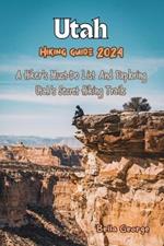 Utah Hiking Guide 2024: A Hiker's Must-Do List And Exploring Utah's Secret Hiking Trails