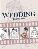 Wedding Coloring Book. An Adult Coloring Book with Brides, Grooms, Flowers, Cakes.: Wedding Day Romantic Scenes. 57 Elegant & Romantic Inspirations Designs. 114 Pages 8.5x11 inches.
