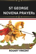 St George Novena Prayers: Devotion To The Courageous Saint George-A Nine-Day Novena To St. George For Faith, Strength, And Overcoming Challenges