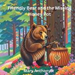 Friendly Bear and the Missing Honey Pot: Discover the Heartwarming Tale of Friendly Bear's Quest for the Missing Honey Pot