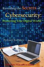 Revealing the secrets of Cybersecurity: Protecting Your Digital World