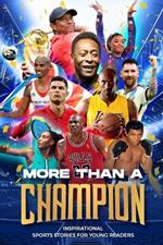 More Than a Champion: Inspirational Sports Stories for Young Readers: : Inspirational Sports Stories