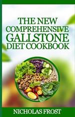 The New Comprehensive Gallstone diet cookbook: Healthy Quick and Easy Recipes