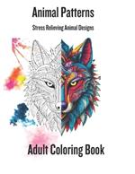 Animal Patterns: 100 Animals An Adult Coloring Book with Lions, Elephants, Owls, Horses, Dogs, Cats, and Many More!