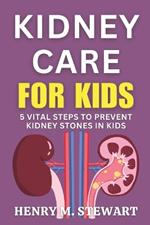 Kidney Care for Kids: 5 Vital Steps to Prevent Kidney Stones in Kids.