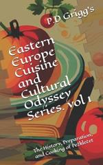 Eastern Europe Cuisine and Cultural Odyssey Series Vol-1: The History, Preparation, and Cooking of Pezklecet