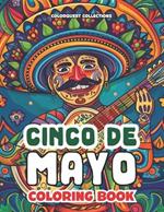 Cinco de Mayo Coloring Book: Unwind the World of Mexican Wonders in a Fiesta of Colors
