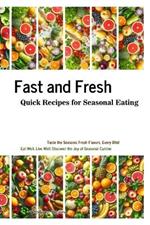 Fast and Fresh: Quick Recipes for Seasonal Eating