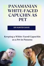 Panamanian White-Faced Capuchin as Pet: Keeping a White-Faced Capuchin as a Pet in Panama