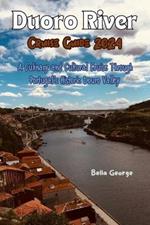 Duoro River Cruise Guide 2024: A Culinary and Cultural Cruise Through Portugal's Historic Douro Valley