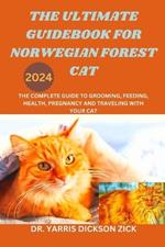 The ultimate Guidebook for Norwegian forest cat: The complete guide to grooming, feeding, Health, Pregnancy, and Traveling with your feline.