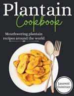 Plantain cookbook: Mouthwering plantain recipes around the world