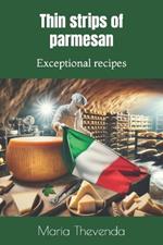 Thin strips of parmesan: Exceptional recipes