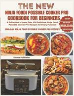 The New Ninja Foodi Possible Cooker Pro for Beginners: A Collection of more than 150 Delicious Ninja Foodi Possible Cooker Pro Recipes for Every Function