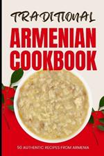 Traditional Armenian Cookbook: 50 Authentic Recipes from Armenia