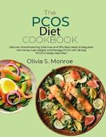 The PCOS Diet Cookbook: Discover Mouthwatering Delicious and Effortless Meals to Regulate Hormones, Loss Weight and Manage PCOS with 28-Day PCOS-Friendly Meal Plan