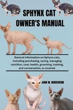 Sphynx Cat Owner's Manual: General information on Sphynx cats, including purchasing, caring, managing nutrition, cost, health, grooming, training, and conversation, is covered.