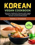 Korean Vegan Cookbook: Discover Authentic Flavors with Vegan Twists in this Essential Cookbook for Korean Cuisine Enthusiasts