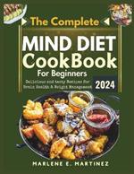 The Complete Mind Diet Cookbook for Beginners 2024: Delicious and Tasty Recipes for Brain Health and Weight Management
