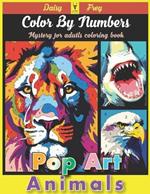 Pop Art Animal Color By Numbers Mystery for Adults Coloring Book: Paint Hidden Image Large Print to Relaxation Stress Relief with Dog Birds Lions and Wildlife