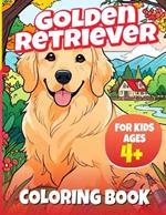Golden Retriever Coloring Book: A coloring book for kids and adults who love pets, dogs and animals