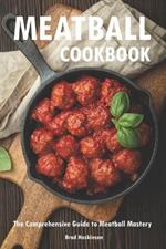 Meatball Cookbook: The Comprehensive Guide to Meatball Mastery