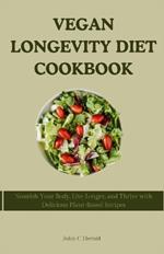 Vegan Longevity Diet Cookbook: Nourish Your Body, Live Longer, and Thrive with Delicious Plant-Based Recipes