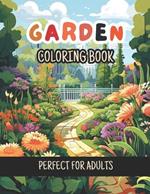 Garden Coloring Book For Adults & Teen: Featuring 50 Beautiful Garden Landscapes to Color & Relax Perfect for Women & Girls