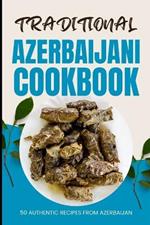 Traditional Azerbaijani Cookbook: 50 Authentic Recipes from Azerbaijan