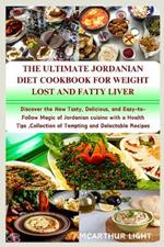 The Ultimate Jordanian Diet Cookbook for Weight Lost: Discover the New Tasty, Delicious, and Easy-to-Follow Magic of Jordanian cuisine with a Health Tips, Collection of Tempting and Delectable Recipes
