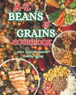 A-Z Beans & grains Cookbook: 500+ tasty recipes For Healthy eating