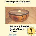 Fascinating Facts for Kids About Drums: A Level 1 Reader Book About Drums