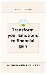 Women and Business: Transform your Emotions to financial gain