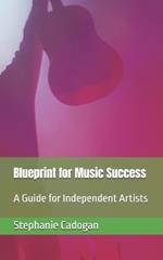 Blueprint for Music Success: A Guide for Independent Artists