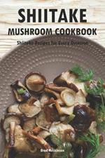 Shiitake Mushroom Cookbook: Shiitake Recipes for Every Occasion