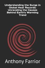 Understanding the Surge in Global Heat Records: Unraveling the Causes Behind Earth's Warming Trend