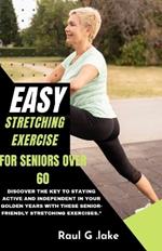 Easy Stretching Exercise for Seniors Over 60: Discover the key to staying active and independent in your golden years with these senior-friendly stretching exercises.