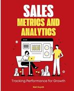 Sales Metrics and Analytics: Tracking Performance for Growth