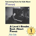Fascinating Facts for Kids About Pianos: A Level 1 Reader Book About Pianos