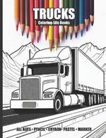 Trucks Coloring Book for All Ages: Rev up your imagination with 30 awesome truck coloring book images!