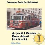Fascinating Facts for Kids About Firetrucks: A Level 1 Reader Book About Firetrucks