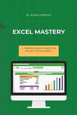 Excel Mastery: A Comprehensive Guide for Project Management
