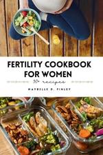 Fertility Cookbook For Women: Indulge in Flavorful Recipes, Essential Tips, and Fertility Lifestyle Insights for Your Stress-Free Pregnancy Journey