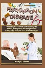 Living with Parkinson's Disease: Unlocking the Secrets to understanding the disease, management and Living Well with Cutting-Edge Therapies and Lifestyle Strategies