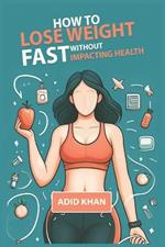 How To Lose Weight Fast Without Impacting Health: Effective Strategies for Healthy Weight Loss