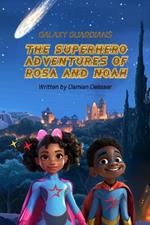 Galaxy Guardians - The Superhero Adventures of Rosa and Noah