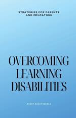 Overcoming Learning Disabilities: Strategies for Parents and Educators